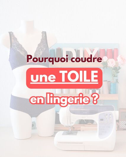 pourquoi coudre une toile en lingerie